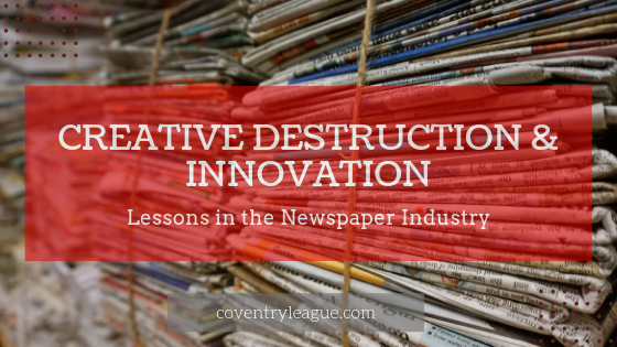 Creative Destruction and innovation - lessons in the newspaper industry. Coventry League blogentary.