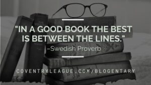 "In a good book the best is between the lines." –Swedish Proverb. Quote to Coventry League's post, "Want a Great Summer Reading List" shared on its Blogentary from spring 2017.